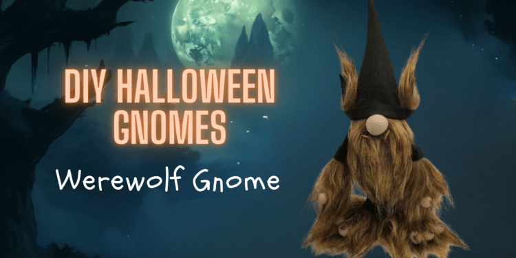 how to make a werewolf gnome